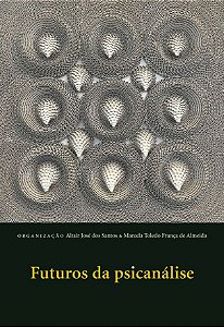 Futuros da psicanálise || Altair José dos Santos | Marcela T. F. de Almeida [org.]