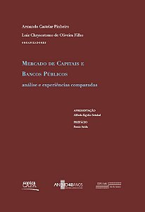 Mercado de capitais e bancos públicos: análise e experiências comparadas || Armando Castelar Pinheiro | Luiz Chrysosotmo de Oliveira Fº [org.]