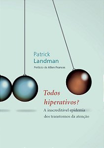 Todos hiperativos? | A inacreditável epidemia | dos transtornos de atenção || Patrick Landman