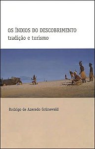 Indios do Descobrimento: | tradição e turismo, Os || Rodrigo de Azeredo Grünewald