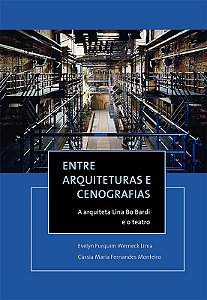 Entre arquiteturas e cenografias: a arquiteta Lina Bo Bardi e o teatro || Evelyn Furquim Werneck Lima | Cássia Maria Fernandes Monteiro