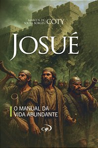 Josué - O Manual da Vida Abundante