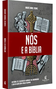 Nós e a Bíblia: História, fé e cultura do judaísmo e do cristianismo e sua relação com a Bíblia Sagrada