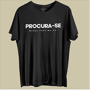 CAMISETA PROCURA-SE MINHA PRÓXIMA EX