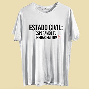 CAMISETA ESTADO CIVIL: ESPERANDO TU CHEGAR EM  MIM