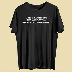CAMISETA O QUE ACONTECE NO CARNAVAL FICA NO NO CARNAVAL