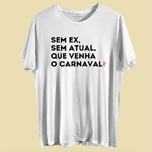 CAMISETA SEM EX , SEM ATUAL QUE VENHA O CARNAVAL