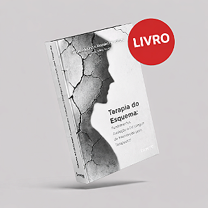 Terapia do Esquema: Fundamentos, Avaliação e Estratégias de Intervenção para Terapeutas