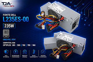 Fonte Dell L235ES-00 235W 80 Plus Silver – Original OEM – Compatível com Optiplex 380/580/760/780/960 TJA Tech Info