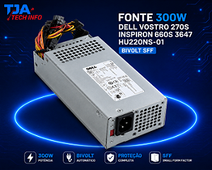 Fonte 300W Dell Vostro 270S Inspiron 660S 3647 HU220NS-01 Bivolt SFF TJA Tech Info