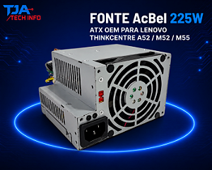 Fonte AcBel 225W ATX OEM para Lenovo ThinkCentre A52 / M52 / M55 TJA Tech Info