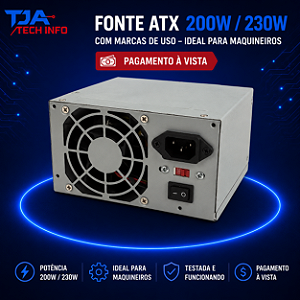 Fonte ATX 200W / 230W com Marcas de Uso – Ideal para Maquineiros | Pagamento à Vista TJA Tech Info