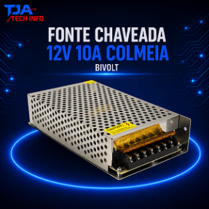 Fonte Chaveada 12V 10A Colmeia Bivolt – Estabilizada e Potente TJA Tech Info