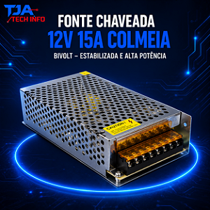 Fonte Chaveada 12V 15A Colmeia Bivolt – Estabilizada e Alta Potência TJA Tech Info