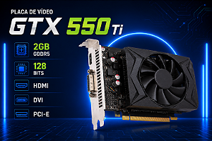 Placa de Vídeo GTX 550 Ti 2GB GDDR5 128 Bits – HDMI DVI PCI Express