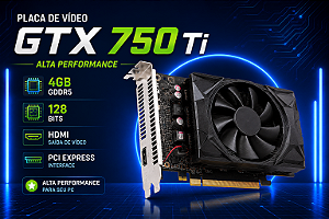Placa de Vídeo GTX 750 Ti 4GB GDDR5 128 Bits – HDMI – Alta Performance