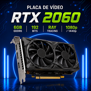 Placa de Vídeo RTX 2060 6GB GDDR6 192 Bits – Ray Tracing – 1080p / 1440p
