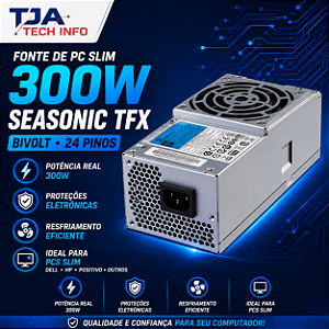 Fonte de PC Slim 300W Seasonic TFX Bivolt 24P Dell HP Positivo TJA Tech Info