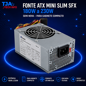 Fonte ATX Mini Slim SFX 180W a 230W Semi Nova – Para Gabinete Compacto TJA Tech Info