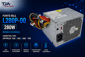 Fonte Dell L280P-00 280W Escadinha – Compatível com Optiplex 320 / 330 / 360 / 745 TJA Tech Info