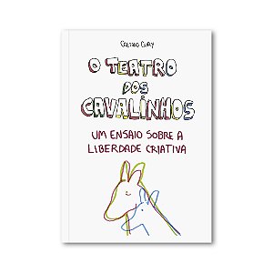 Livro O Teatro dos Cavalinhos - Um ensaio sobre a liberdade criativa