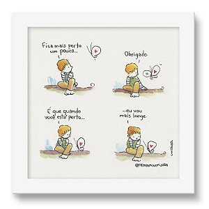 Quadro - Fica mais perto um pouco - Tirinha Téo E O Mini Mundo - 15x15 Cm - Moldura Branca