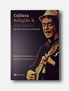 Cultura, Religião e Sociedade em Chico Buarque de Hollanda - Ronaldo Cavalcante