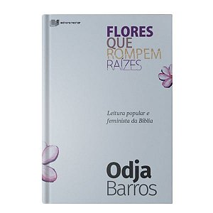 FLORES QUE ROMPEM RAÍZES - ODJA BARROS