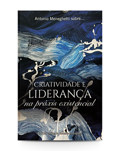 AM Sobre Criatividade e Liderança na práxis existencial