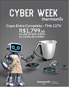 CYBER WEEK THERMOMIX COPO EXTRA COMPLETO TM 6 127 V em até 4 xs no cartão de crédito sem juros
