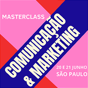 Comunicação & Marketing | Master Class | 20 e 21 de Junho | Presencial, em São Paulo