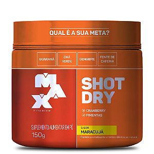 SHOT DRY POTE SABOR MARACUJÁ 150G MAX TITANIUM