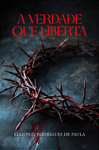 A Verdade que Liberta | Ellionay Rodrigues