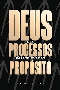 Deus usa processos para te levar ao propósito | Radamés Adão