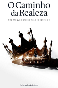O Caminho da Realeza | Leandro Feliciano