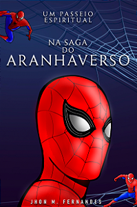 Um Passeio Espiritual - Na Saga do Aranhaverso | Jhon M Fernandes