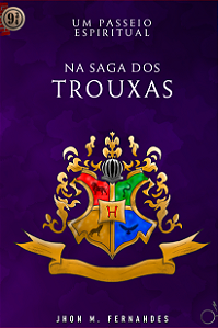 Um Passeio Espiritual - Na Saga dos Trouxas | Jhon M Fernandes