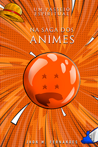 Um Passeio Espiritual - Na Saga dos Animes | Jhon M Fernandes
