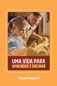 Uma Vida para Ensinar e Aprender | Marcos Nogueira