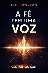 A Fé tem uma Voz | Francisco Vasco