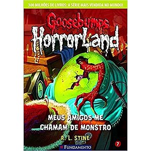Goosebumps Horrorland 7 - Meus Amigos Me Chamam de Monstro
