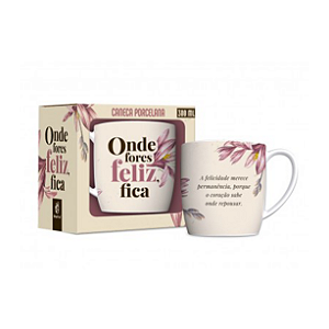 Caneca Porcelana - Onde fores feliz, fica!