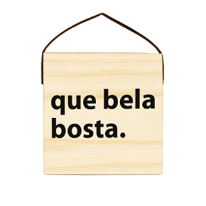 Quadro Que bela Bosta