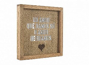 Quadro madeira vintage do amor que damos