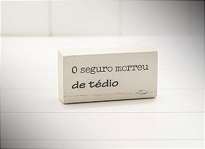 Mini bloco mad. clara "o seguro morreu de tedio"