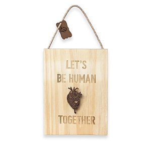 Placa madeira gravada lets be human together