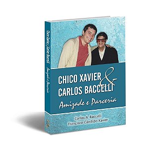 Chico Xavier & Carlos Baccelli - Amizade e Parceria