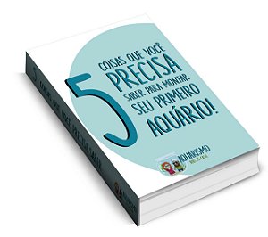 Ebook 5 Coisas que Você Precisa Saber para Montar o seu 1º Aquário