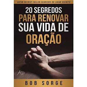 20 Segredos para Renovar sua Vida de Oração | Bob Sorge