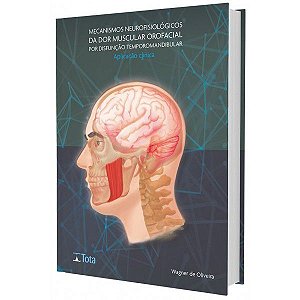 Mecanismo Neurofisiológicos da Dor Muscular Orofacial Por Disfunção Temporomandibular - Guia Clínico - 1ª Edição 2022